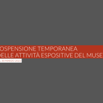 SOSPENSIONE TEMPORANEA DELLE ATTIVITÀ ESPOSITIVE DEL MUSEO DAL 30 MARZO 2022
